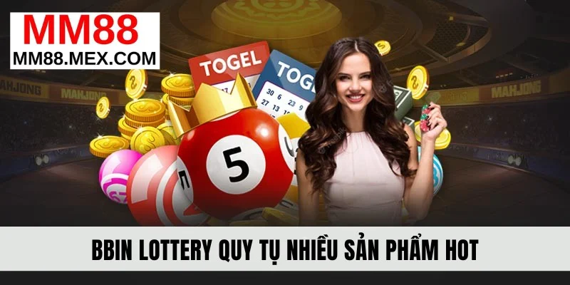 BBIN Lottery quy tụ nhiều sản phẩm hot