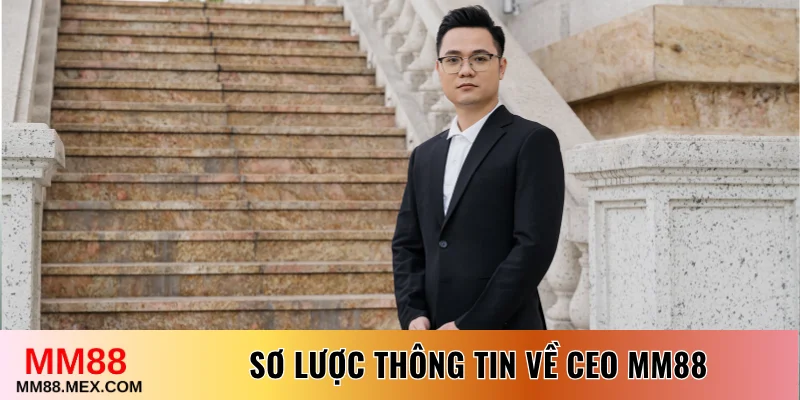 Sơ lược thông tin về CEO MM88