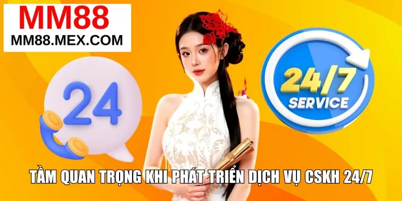 Tầm quan trọng khi phát triển dịch vụ CSKH 24/7