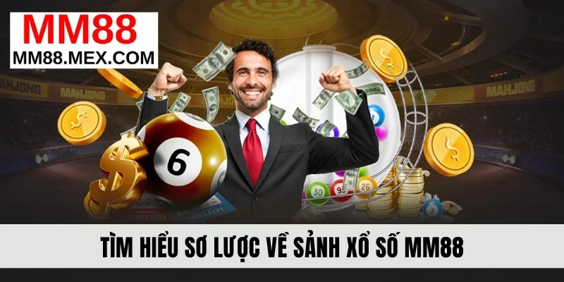 Tìm hiểu sơ lược về sảnh xổ số MM88